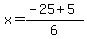 \"+x+=+%28+-25+%2B+5+%29%2F6+\"