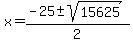 +x+=+%28+-25+%2B-+sqrt%28+15625+%29%29%2F2+