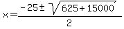 +x+=+%28+-25+%2B-+sqrt%28+625+%2B+15000+%29%29%2F2+