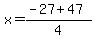 +x+=+%28+-27+%2B+47+%29+%2F+4+