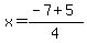 +x+=+%28+-7+%2B+5+%29%2F4+