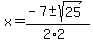 +x+=+%28+-7+%2B-+sqrt%28+25+%29%29%2F%282%2A2%29+