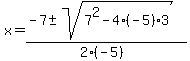 +x+=+%28+-7+%2B-+sqrt%28+7%5E2-4%2A%28-5%29%2A3+%29%29%2F%282%2A%28-5%29%29+