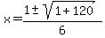 +x+=+%28+1+%2B-+sqrt%28+1+%2B+120+%29%29+%2F+6+