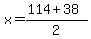 +x+=+%28+114+%2B+38+%29+%2F+2+