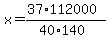 +x+=+%28+37%2A112000+%29+%2F+%28+40%2A140+%29+