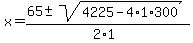 +x+=+%28+65+%2B-+sqrt%28++4225+-4%2A1%2A300+%29%29%2F%282%2A1%29+
