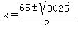+x+=+%28+65+%2B-+sqrt%28+3025+%29+%29+%2F+2+