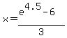 +x+=+%28+e%5E4.5+-+6%29%2F3+