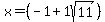 +x+=+%28-1+%2B+1sqrt%28+11+%29%29+