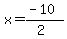 +x+=+%28-10%29%2F%282%29