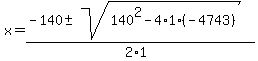 +x+=+%28-140+%2B-+sqrt%28+140%5E2-4%2A1%2A%28-4743%29+%29%29+%2F+%282%2A1%29+