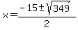 +x+=+%28-15+%2B-+sqrt%28+349+%29%29%2F2+
