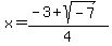 +x+=+%28-3+%2B+sqrt%28-7%29%29%2F4+