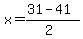 +x+=+%2831+-+41%29%2F%282%29