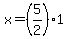 +x+=+%285%2F2%29%2A1+