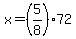 +x+=+%285%2F8%29%2A72+
