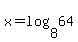 +x+=++log%28+8%2C+64+%29+