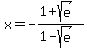 +x+=+-%281%2Bsqrt%28e%29%29%2F%281-sqrt%28e%29%29
