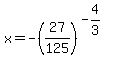 +x+=+-%2827%2F125%29%5E%28-4%2F3%29+