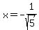 +x+=+-1%2Fsqrt%285%29+
