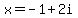 +x+=+-1+%2B+2i+