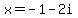 +x+=+-1+-+2i+