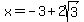 +x+=+-3%2B2sqrt%283%29+