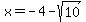 +x+=+-4+-+sqrt%2810%29+