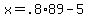 +x+=+.8%2A89+-+5+
