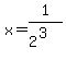 +x+=+1%2F%28+2%5E3%29+
