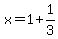 +x+=+1+%2B+1%2F3+