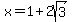+x+=+1+%2B+2sqrt%283%29+