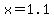 +x+=+1.1+