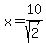 +x+=+10%2Fsqrt%282%29+