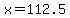 +x+=+112.5+
