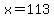 +x+=+113