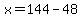 +x+=+144+-+48+