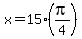 +x+=+15%2A%28+pi%2F4+%29+