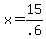 +x+=+15%2F.6+