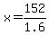+x+=+152%2F1.6+