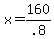 +x+=+160%2F.8+