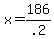 +x+=+186%2F.2+