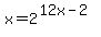 +x+=+2%5E%28+12x+-+2+%29+