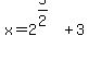 +x+=+2%5E%285%2F2%29+%2B+3+