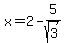 +x+=+2+-+5%2Fsqrt%283%29+