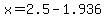 +x+=+2.5+-+1.936+