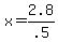 +x+=+2.8%2F.5+