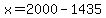 +x+=+2000+-+1435+