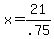 +x+=+21%2F.75+